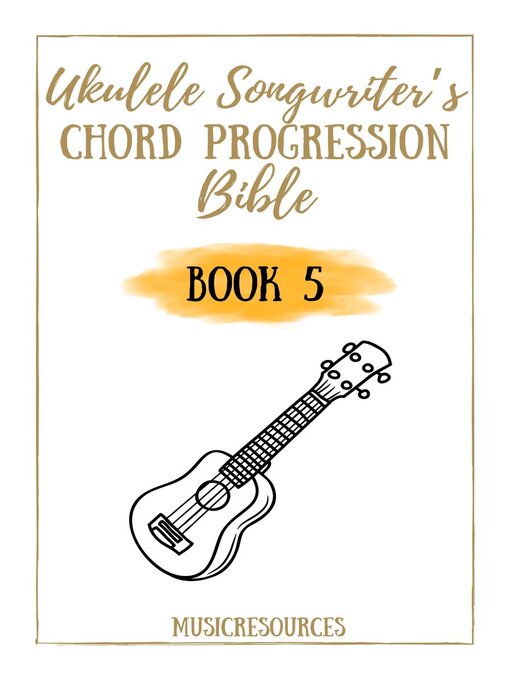 Title details for Ukulele Songwriter's Chord Progression Bible--Book 5 by Music Resources - Wait list